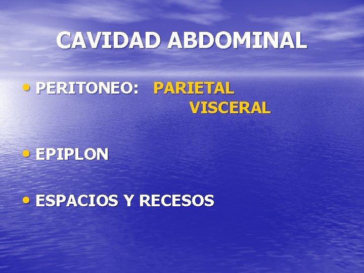 CAVIDAD ABDOMINAL • PERITONEO: PARIETAL VISCERAL • EPIPLON • ESPACIOS Y RECESOS 