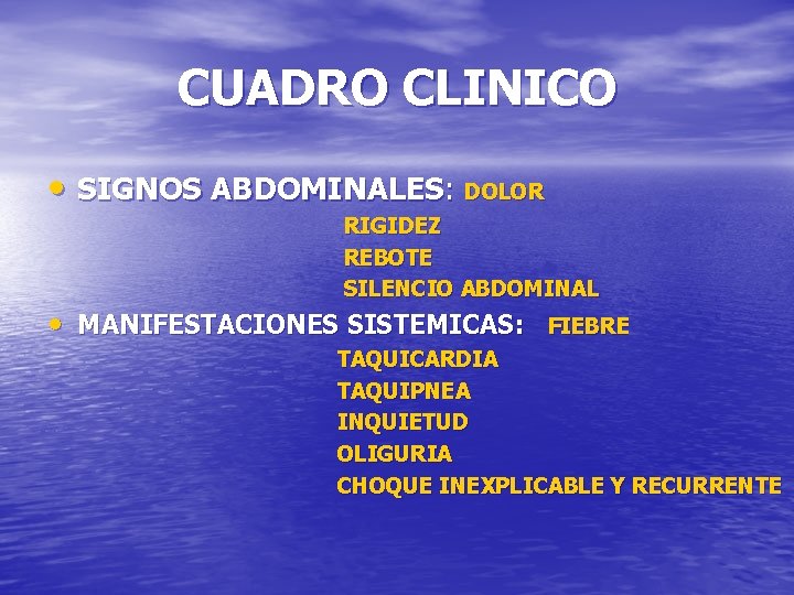 CUADRO CLINICO • SIGNOS ABDOMINALES: DOLOR RIGIDEZ REBOTE SILENCIO ABDOMINAL • MANIFESTACIONES SISTEMICAS: FIEBRE