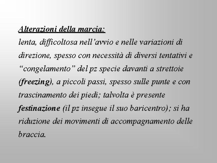 Alterazioni della marcia: lenta, difficoltosa nell’avvio e nelle variazioni di direzione, spesso con necessità