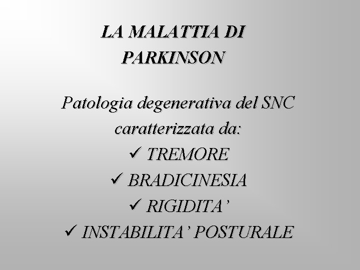 LA MALATTIA DI PARKINSON Patologia degenerativa del SNC caratterizzata da: ü TREMORE ü BRADICINESIA