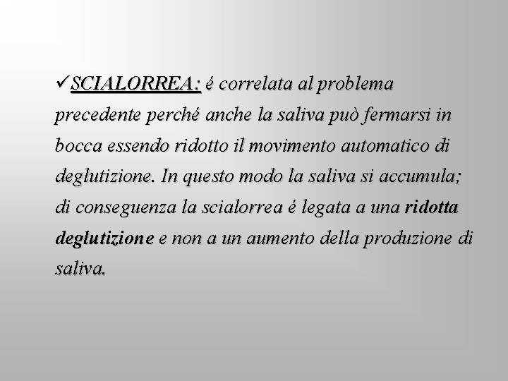 üSCIALORREA: é correlata al problema precedente perché anche la saliva può fermarsi in bocca