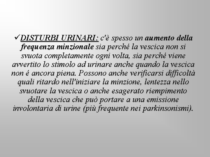 üDISTURBI URINARI: c'è spesso un aumento della frequenza minzionale sia perché la vescica non