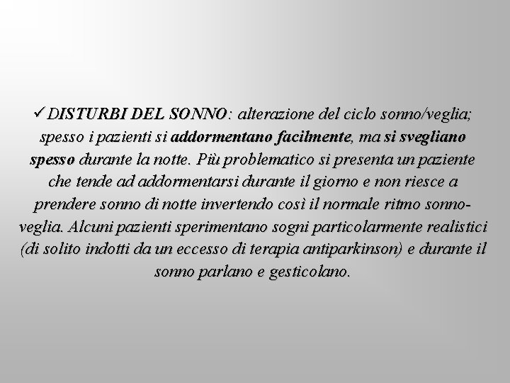 üDISTURBI DEL SONNO: alterazione del ciclo sonno/veglia; spesso i pazienti si addormentano facilmente, ma