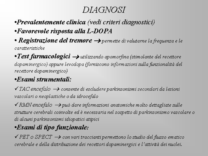 DIAGNOSI • Prevalentemente clinica (vedi criteri diagnostici) • Favorevole risposta alla L-DOPA • Registrazione