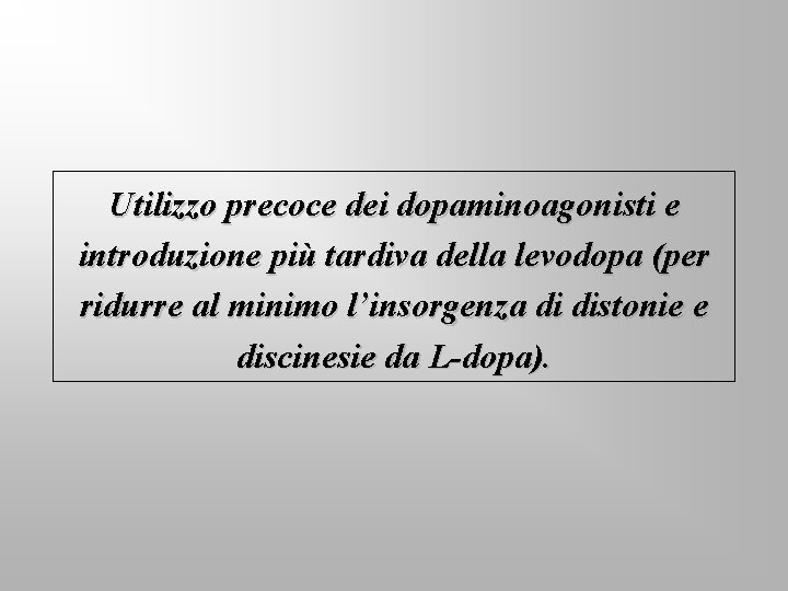 Utilizzo precoce dei dopaminoagonisti e introduzione più tardiva della levodopa (per ridurre al minimo