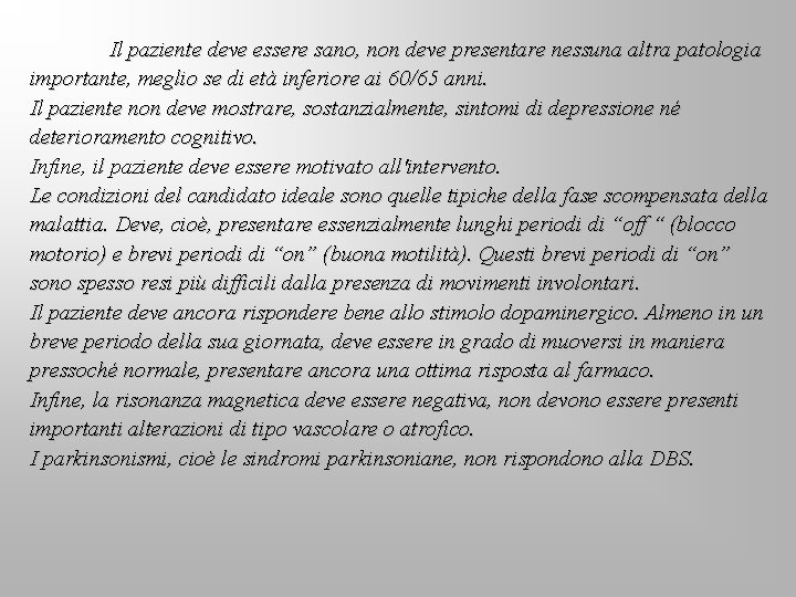 Il paziente deve essere sano, non deve presentare nessuna altra patologia importante, meglio se