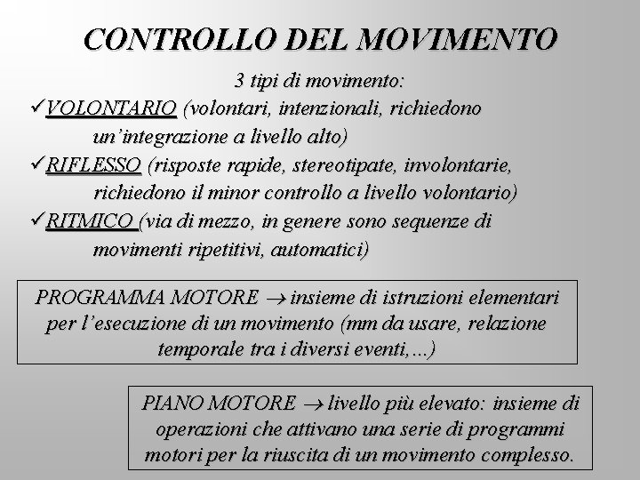 CONTROLLO DEL MOVIMENTO 3 tipi di movimento: üVOLONTARIO (volontari, intenzionali, richiedono un’integrazione a livello
