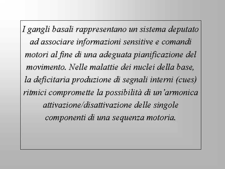 I gangli basali rappresentano un sistema deputato ad associare informazioni sensitive e comandi motori