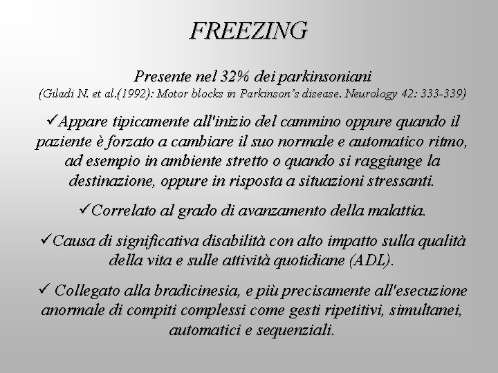 FREEZING Presente nel 32% dei parkinsoniani (Giladi N. et al. (1992): Motor blocks in