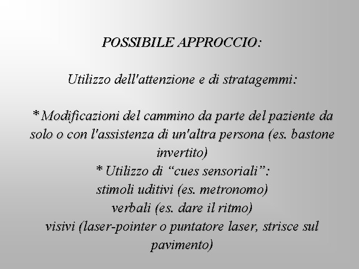 POSSIBILE APPROCCIO: Utilizzo dell'attenzione e di stratagemmi: * Modificazioni del cammino da parte del