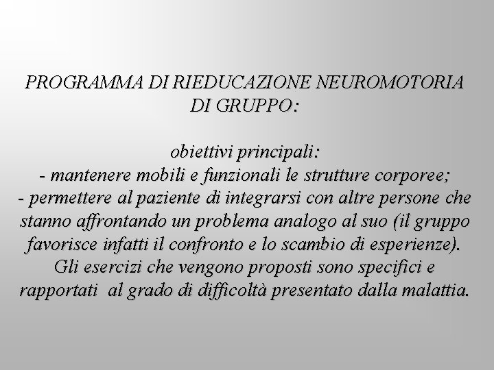 PROGRAMMA DI RIEDUCAZIONE NEUROMOTORIA DI GRUPPO: obiettivi principali: - mantenere mobili e funzionali le