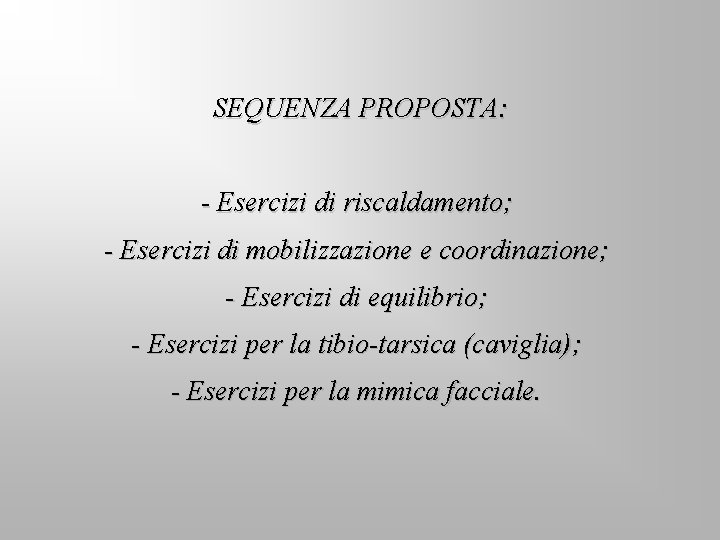 SEQUENZA PROPOSTA: - Esercizi di riscaldamento; - Esercizi di mobilizzazione e coordinazione; - Esercizi