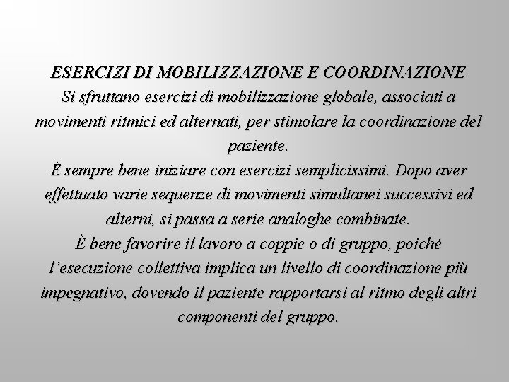 ESERCIZI DI MOBILIZZAZIONE E COORDINAZIONE Si sfruttano esercizi di mobilizzazione globale, associati a movimenti