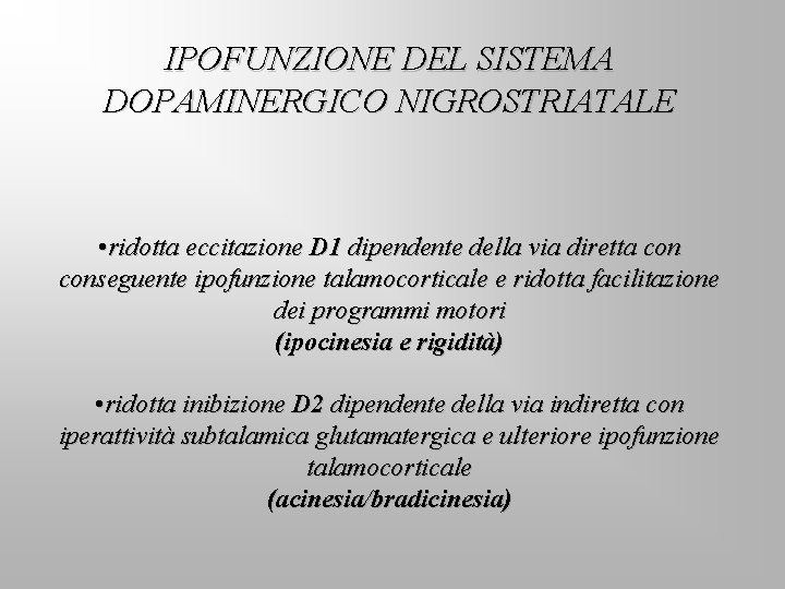 IPOFUNZIONE DEL SISTEMA DOPAMINERGICO NIGROSTRIATALE • ridotta eccitazione D 1 dipendente della via diretta