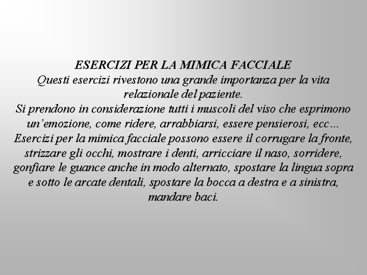 ESERCIZI PER LA MIMICA FACCIALE Questi esercizi rivestono una grande importanza per la vita