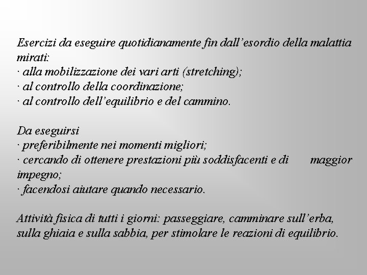 Esercizi da eseguire quotidianamente fin dall’esordio della malattia mirati: · alla mobilizzazione dei vari