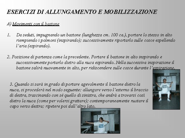 ESERCIZI DI ALLUNGAMENTO E MOBILIZZAZIONE A) Movimenti con il bastone 1. Da seduti, impugnando