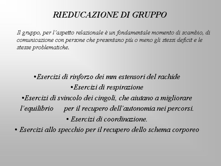 RIEDUCAZIONE DI GRUPPO Il gruppo, per l’aspetto relazionale è un fondamentale momento di scambio,