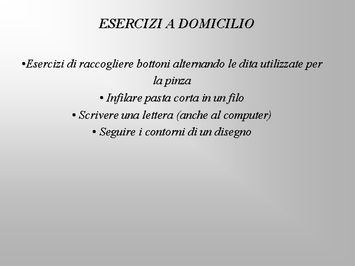 ESERCIZI A DOMICILIO • Esercizi di raccogliere bottoni alternando le dita utilizzate per la