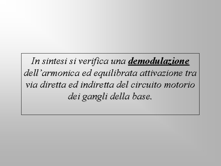 In sintesi si verifica una demodulazione dell’armonica ed equilibrata attivazione tra via diretta ed