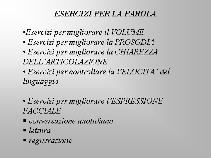 ESERCIZI PER LA PAROLA • Esercizi per migliorare il VOLUME • Esercizi per migliorare