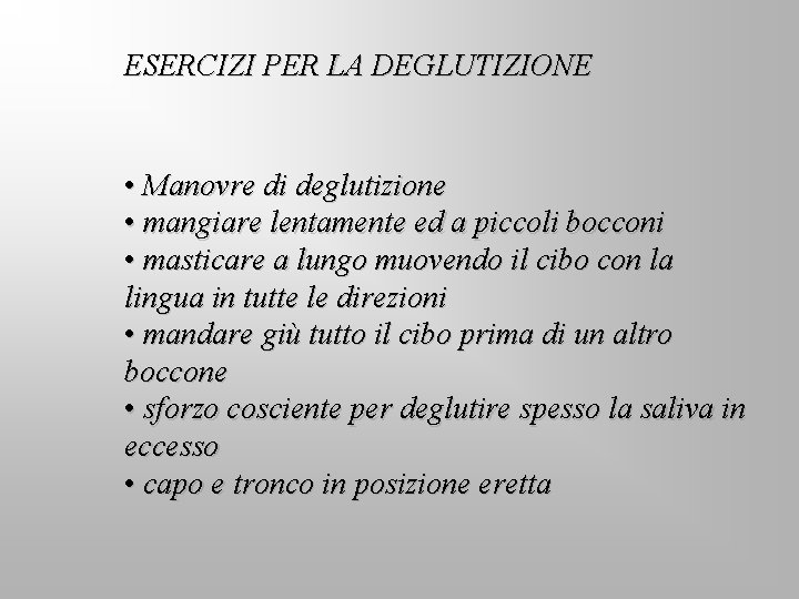 ESERCIZI PER LA DEGLUTIZIONE • Manovre di deglutizione • mangiare lentamente ed a piccoli