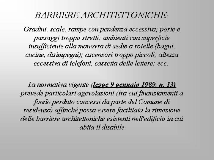 BARRIERE ARCHITETTONICHE: Gradini, scale, rampe con pendenza eccessiva; porte e passaggi troppo stretti; ambienti