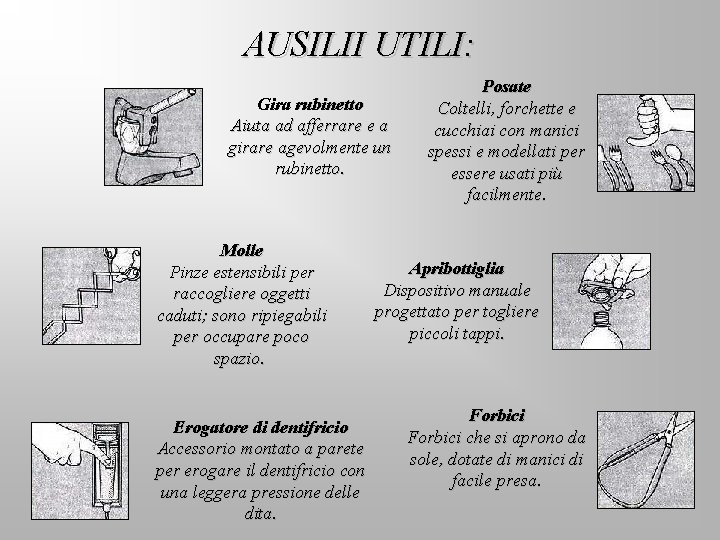 AUSILII UTILI: Gira rubinetto Aiuta ad afferrare e a girare agevolmente un rubinetto. Molle