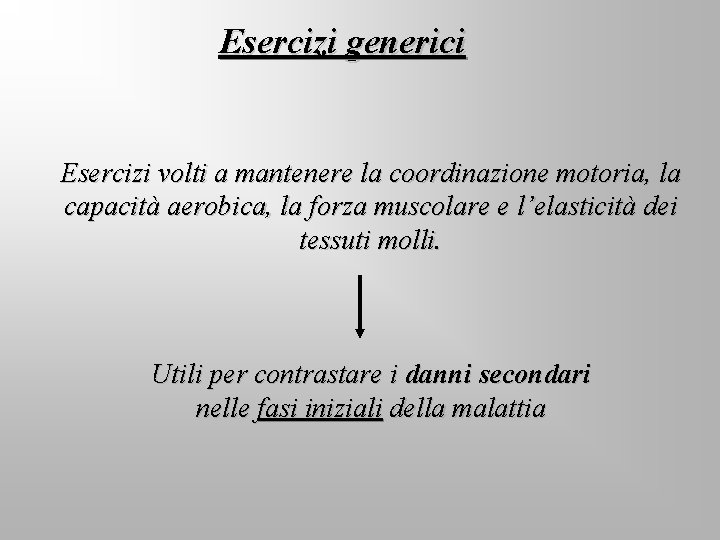 Esercizi generici Esercizi volti a mantenere la coordinazione motoria, la capacità aerobica, la forza