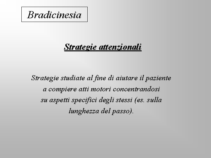 Bradicinesia Strategie attenzionali Strategie studiate al fine di aiutare il paziente a compiere atti