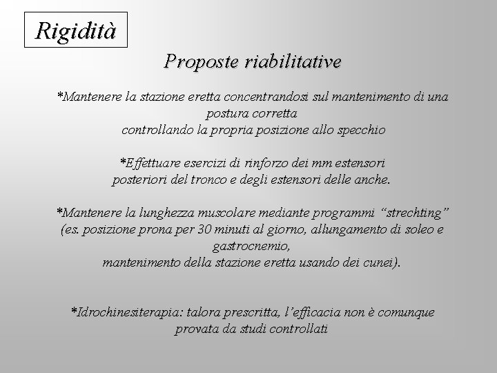 Rigidità Proposte riabilitative *Mantenere la stazione eretta concentrandosi sul mantenimento di una postura corretta