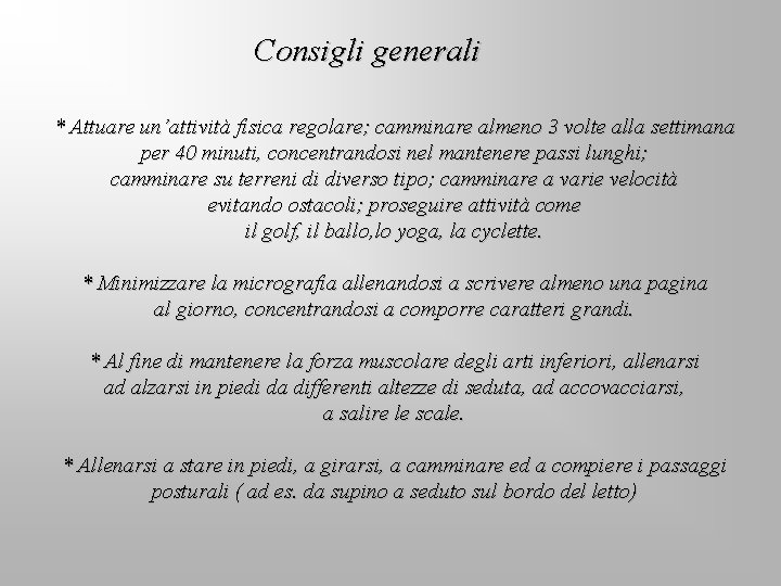 Consigli generali * Attuare un’attività fisica regolare; camminare almeno 3 volte alla settimana per