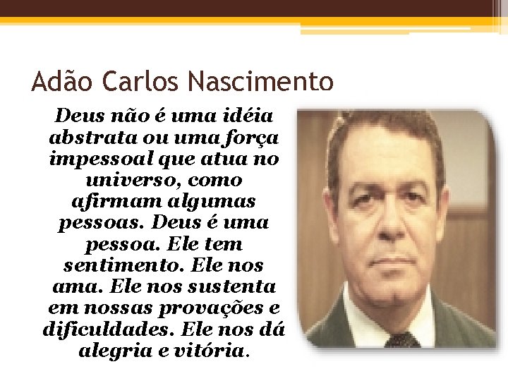 Adão Carlos Nascimento Deus não é uma idéia abstrata ou uma força impessoal que