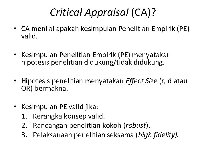 Critical Appraisal (CA)? • CA menilai apakah kesimpulan Penelitian Empirik (PE) valid. • Kesimpulan