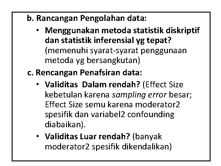 b. Rancangan Pengolahan data: • Menggunakan metoda statistik diskriptif dan statistik inferensial yg tepat?
