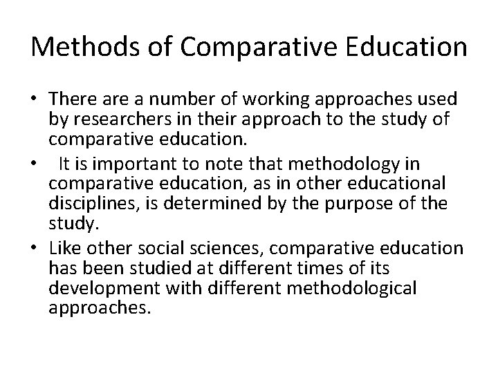 Methods of Comparative Education • There a number of working approaches used by researchers