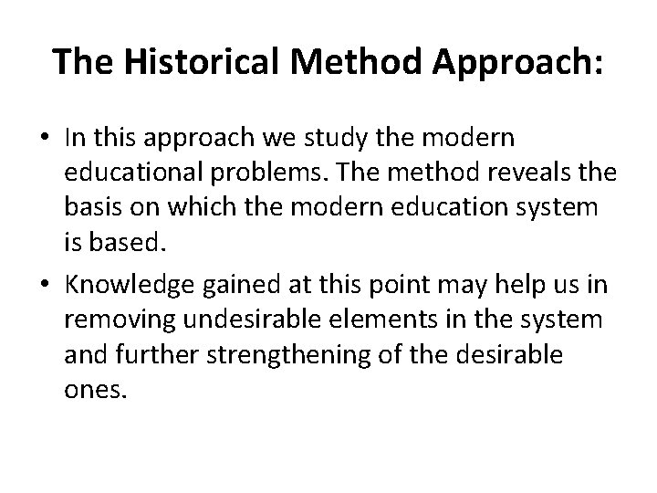 The Historical Method Approach: • In this approach we study the modern educational problems.