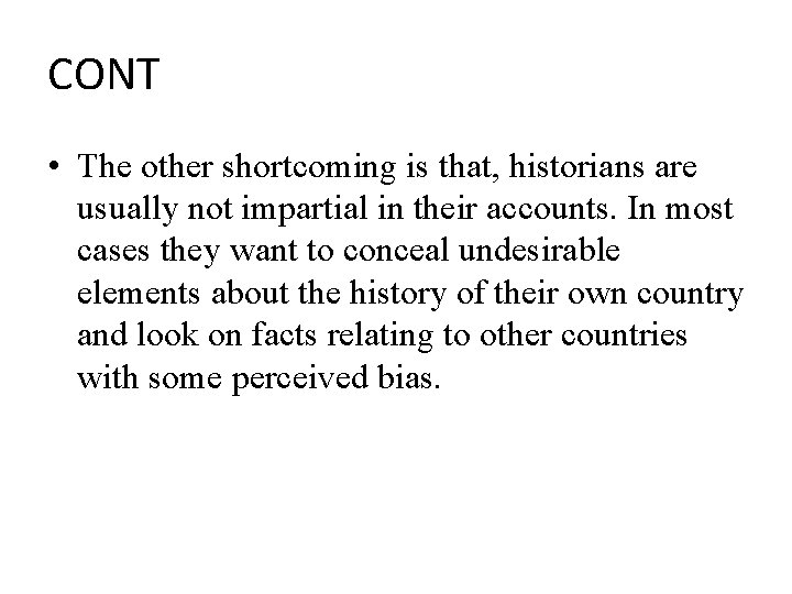 CONT • The other shortcoming is that, historians are usually not impartial in their