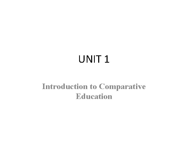 UNIT 1 Introduction to Comparative Education 