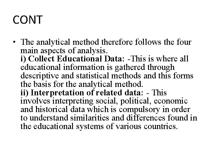 CONT • The analytical method therefore follows the four main aspects of analysis. i)
