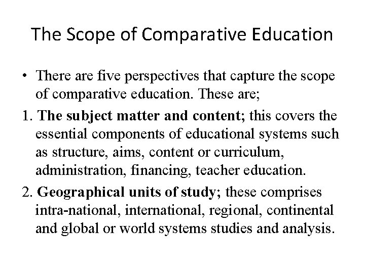 The Scope of Comparative Education • There are five perspectives that capture the scope