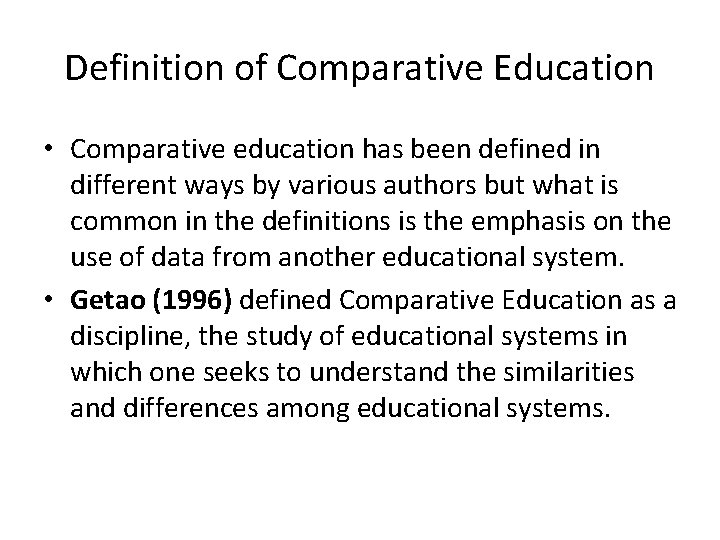 Definition of Comparative Education • Comparative education has been defined in different ways by