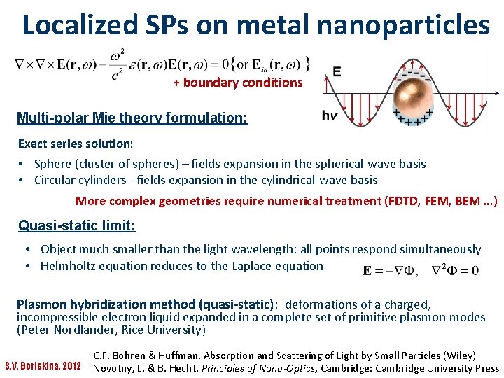 Localized SPs on metal nanoparticles + boundary conditions Multi-polar Mie theory formulation: Exact series Localized SPs on metal nanoparticles + boundary conditions Multi-polar Mie theory formulation: Exact series