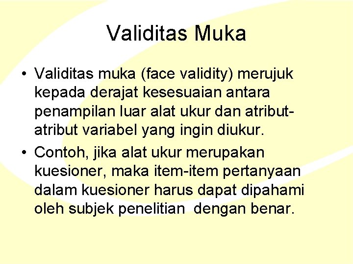 Validitas Muka • Validitas muka (face validity) merujuk kepada derajat kesesuaian antara penampilan luar