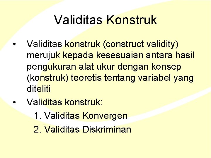 Validitas Konstruk • • Validitas konstruk (construct validity) merujuk kepada kesesuaian antara hasil pengukuran