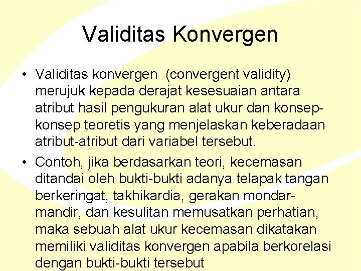 Validitas Konvergen • Validitas konvergen (convergent validity) merujuk kepada derajat kesesuaian antara atribut hasil