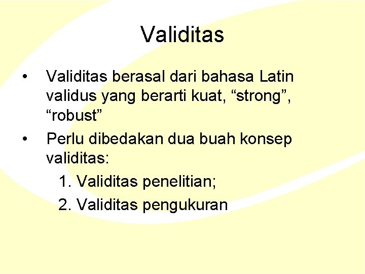 Validitas • • Validitas berasal dari bahasa Latin validus yang berarti kuat, “strong”, “robust”