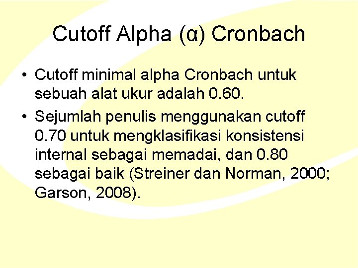 Cutoff Alpha (α) Cronbach • Cutoff minimal alpha Cronbach untuk sebuah alat ukur adalah