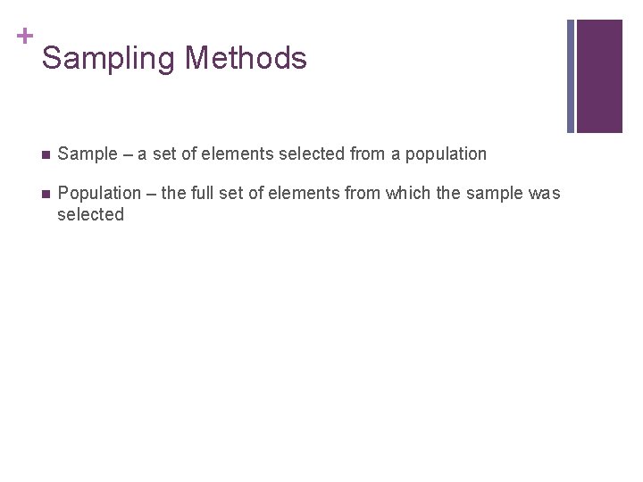 + Sampling Methods n Sample – a set of elements selected from a population