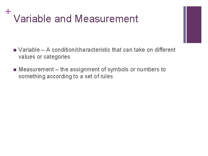 + Variable and Measurement n Variable – A condition/characteristic that can take on different